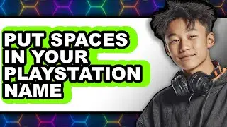 How to Put Spaces in Your Playstation Name (only Way)