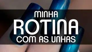 MINHA ROTINA COM AS UNHAS - Ideia Rosa