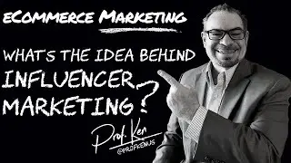 What's the idea behind Influencer Marketing? | @ProfKenUS