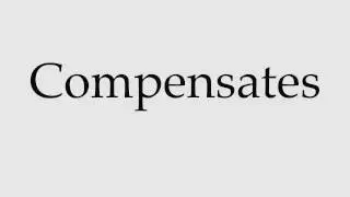 How to Pronounce Compensates