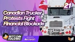 The Canadian Truckers Protest | Bitcoin Halving Top 21 Moments