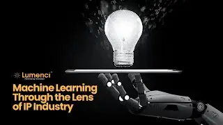 Machine Learning Through the Lens of IP Industry | Lumenci