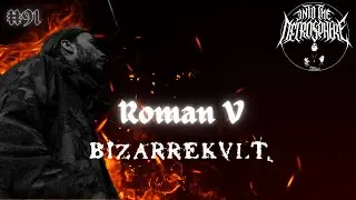 BIZARREKULT - Roman V | Into The Necrosphere Podcast #91