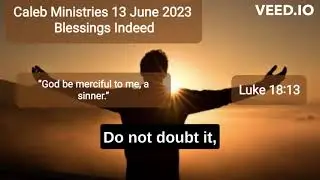 13 June 2023, &lsquo;Blessings Indeed&rsquo;, Luke 18:13, @calebministriesdrpauldewaa7197