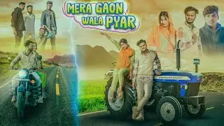 MERA GAO WALA PYAR | GIRLFRIEND HO THO AISI | KTM LOVER | waqt sabka badalta hai | Love Story