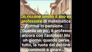 Un riccone umili&ograve; il suo ex professore di matematica ormai in pensione. Guarda un po&rsquo;, il professore