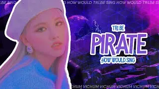 How Would TRI.BE Sing PIRATE By EVERGLOW | Line Distribution