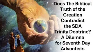 An SDA Dilemna: Does the Bible Creation Account Contradict the Trinity Teaching of the Church?