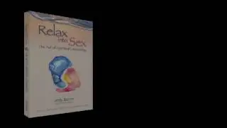 Relax into Sex: The Art of Spiritual Lovemaking