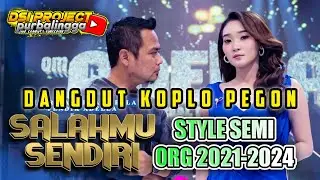 SALAHMU SENDIRI ( DANGDUT KOPLO PEGON ADELLA ) - SET TERBARU DSIPROJECT #24 - STYLE SEMINORG 21-24