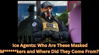 Ice Agents: Who Are These Masked M******kers and Where Did They Come From?  📱