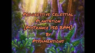 Progressive Celestial Plantation [PsyTrance 150 BPM] By PsyDimensions