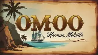 🌊 OMOO: Adventures in the South Seas by Herman Melville | Audiobook | Island Life & Rebellion  🗺️⛵