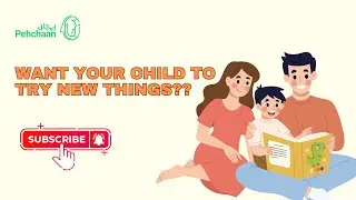 Encouraging Your Child to Try New Things: Step-by-Step Guide