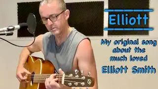 Elliott (Original song by Ian Curry, a tribute to Elliott Smith)