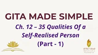 Episode 112  - Gita -  Chapter 12 - 35 Qualities of a Self Realized Person Part 1