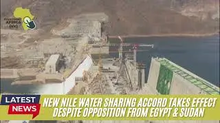 New Nile Water Sharing Accord Takes Effect Despite Opposition by Sudan and Egypt.