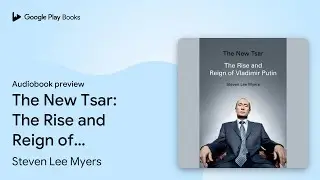 The New Tsar: The Rise and Reign of Vladimir&hellip; by Steven Lee Myers &middot; Audiobook preview