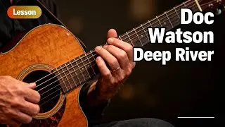 How to Play Deep River Blues (Doc Watson) – Fingerstyle Guitar Lesson