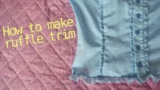 How to make your own ruffle trim - sewing basics