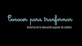 Conocer para transformar. Historias de la educación para adultos (2024)
