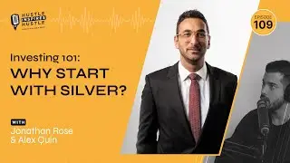 Investing 101: Why Start with Silver? with Jonathan Rose & Alex Quin