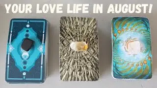 PICK - A - CARD 💕YOUR LOVE LIFE IN AUGUST! WHAT'S COMING IN?💕