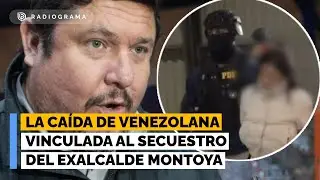 La ca&iacute;da de venezolana vinculada al secuestro del exalcalde Montoya: fue detenida en Per&uacute;