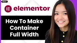 How to Make Elementor Container Full Width 2026 (Step By Step)