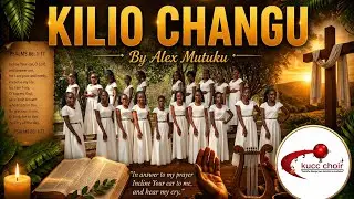 KILIO CHANGU (OFFICIAL MUSIC VIDEO)|| ALEX MUTUKU|| KENYATTA UNIVERSITY CATHOLIC COMMUNITY CHOIR 