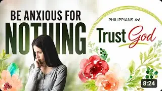 BE ANXIOUS FOR NOTHING SCRIPTURE || HOW TO OVERCOME WORRIES AND ANXIETY PHILIPPINES 4VS6-7