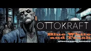 OTTOKRAFT -  Blue White and Trash (Official)
