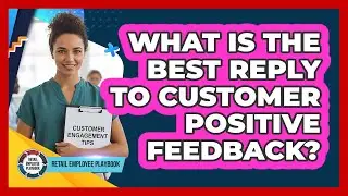 What Is The Best Reply To Customer Positive Feedback?