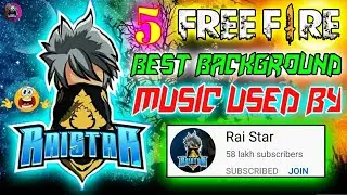 Top 5 Free Fire Background Music Used By Rai Star | Garena Free Fire | FF BGM