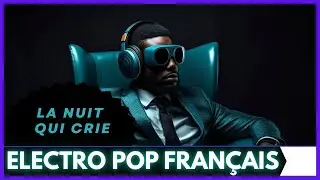 La Nuit Qui Crie - &Eacute;lectropop Fran&ccedil;ais : Un Chant M&eacute;lancolique et Envo&ucirc;tant