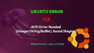 UBUNTU FIX: ACPI Error: Needed [Integer/String/Buffer], found [Region]