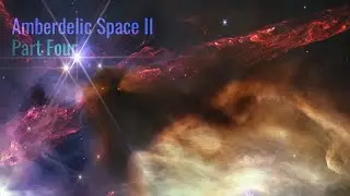 Amberdelic Space II, Part Four - Downtempo / Dub / Techno / Ambient / Breakbeat / Drum n Bass
