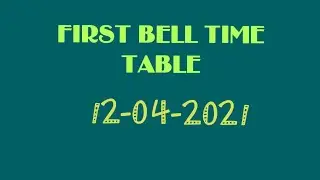 FIRST BELL TIME TABLE 12/4/2021