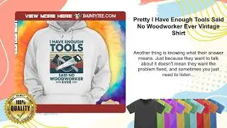 Pretty I Have Enough Tools Said No Woodworker Ever Vintage Shirt