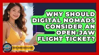 Why Should Digital Nomads Consider An Open-jaw Flight Ticket? - Digital Nomad Success Guide