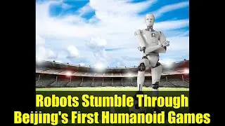 Robots Stumble Through Beijing's First Humanoid Games