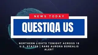 Northern Lights Tonight Across 18 U.S. States | Rare Aurora Borealis Alert