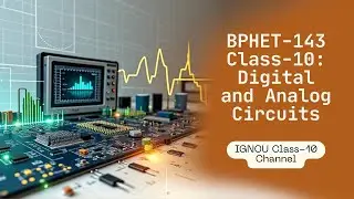 BPHET-143 Class-10 | DIGITAL AND ANALOG CIRCUITS AND INSTRUMENTATION | IGNOU