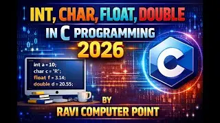 #4. Int, Char, Float, Double in C Programming [2026] | C Programming For Begginers | Ravi Compuer
