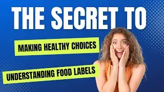 The Secret to Making Healthy Choices Understanding Food Labels