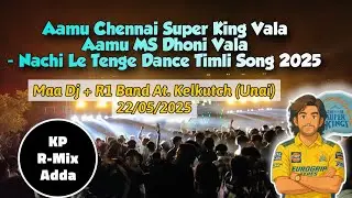 Aamu Chennai Super King Vala Timli Song - Nachi Le Tenge Dance New Timli 2025 || R1 Band At Kelkutch