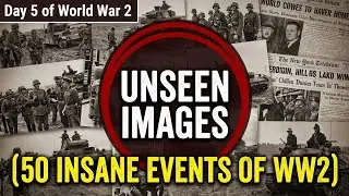 50 Insane Events from Day 5 of WW2