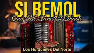 Los Huracanes Del Norte-Que Me Lleve El Diablo-Si Bemol-Acordeon FA