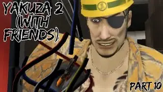 Oh god we left Majima in charge of that?!?!? | Yakuza 2 With Friends (Part 10)
