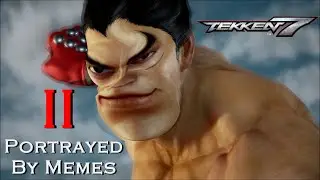 Tekken 7 Portrayed by Memes II